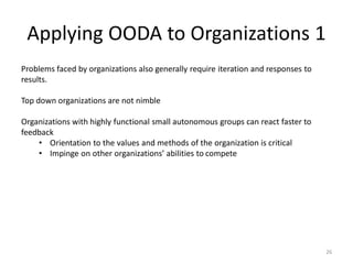Applying OODA to Organizations 1
Problems faced by organizations also generally require iteration and responses to
results...