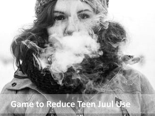 42
Game to Reduce Teen Juul Use
 