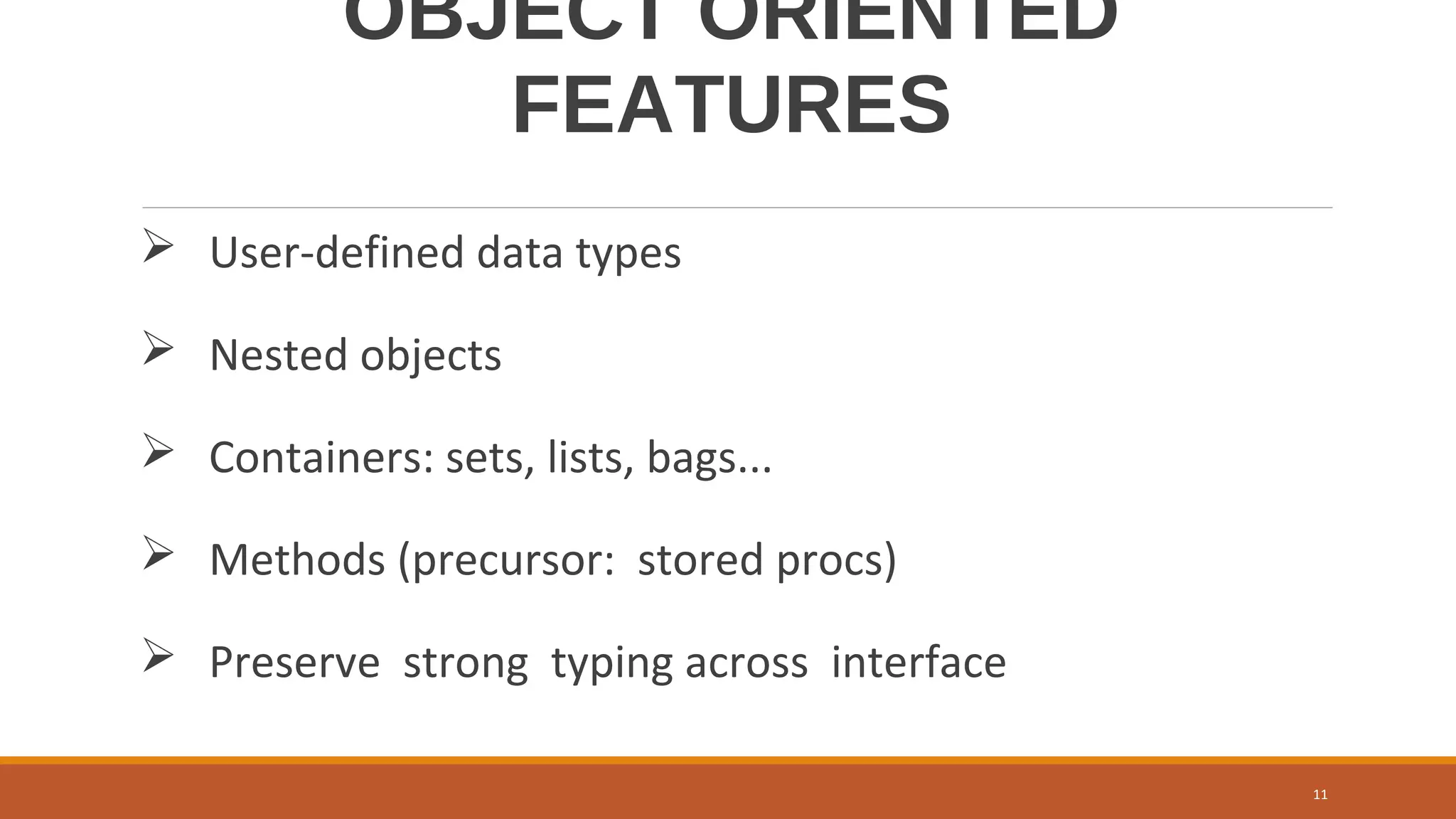 OBJECT ORIENTED
FEATURES
 User-defined data types
 Nested objects
 Containers: sets, lists, bags...
 Methods (precursor: stored procs)
 Preserve strong typing across interface
11
 