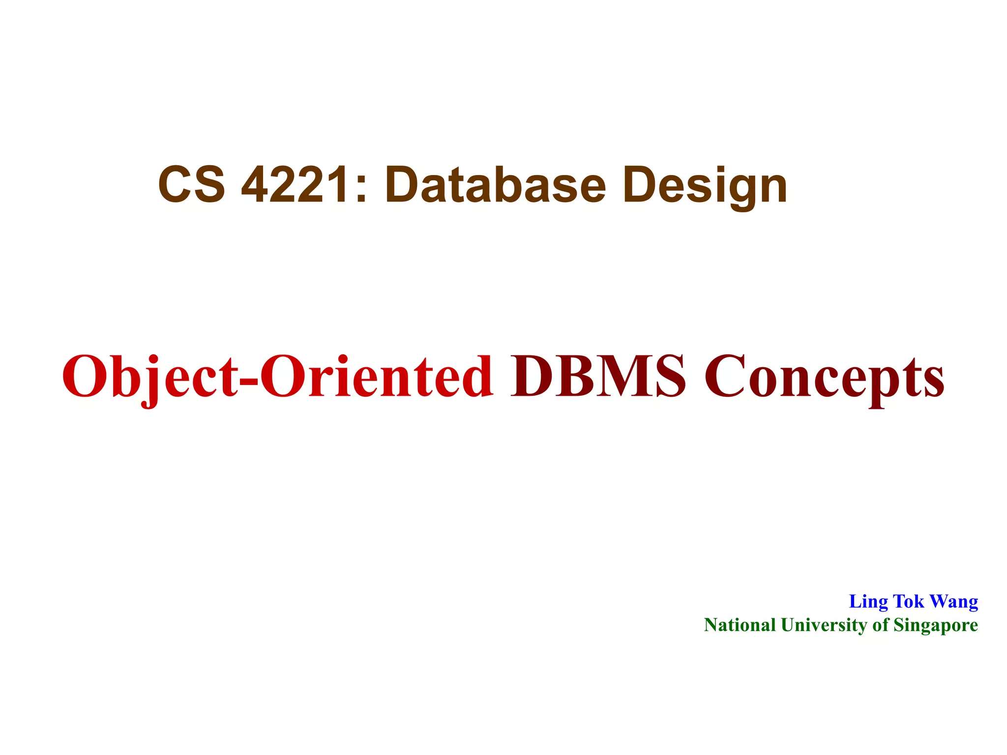 Object-Oriented DBMS Concepts
CS 4221: Database Design
Ling Tok Wang
National University of Singapore
 