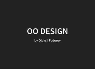 OO DESIGN
by Oleksii Fedorov
 