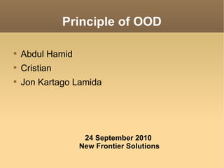 Principle of OOD ,[object Object],[object Object],[object Object],24 September 2010  New Frontier Solutions 