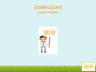 Oodles1Card
Loyalty Program
 