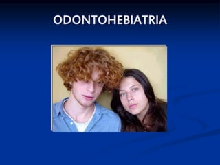 ODONTOHEBIATRIA
 