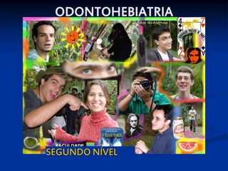 ODONTOHEBIATRIA




SEGUNDO NÍVEL
 