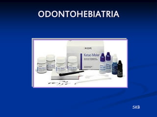 ODONTOHEBIATRIA




                  SKB
 