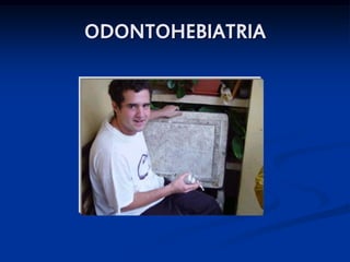ODONTOHEBIATRIA
 