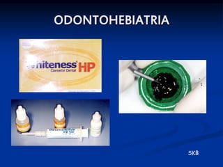 ODONTOHEBIATRIA




                  SKB
 