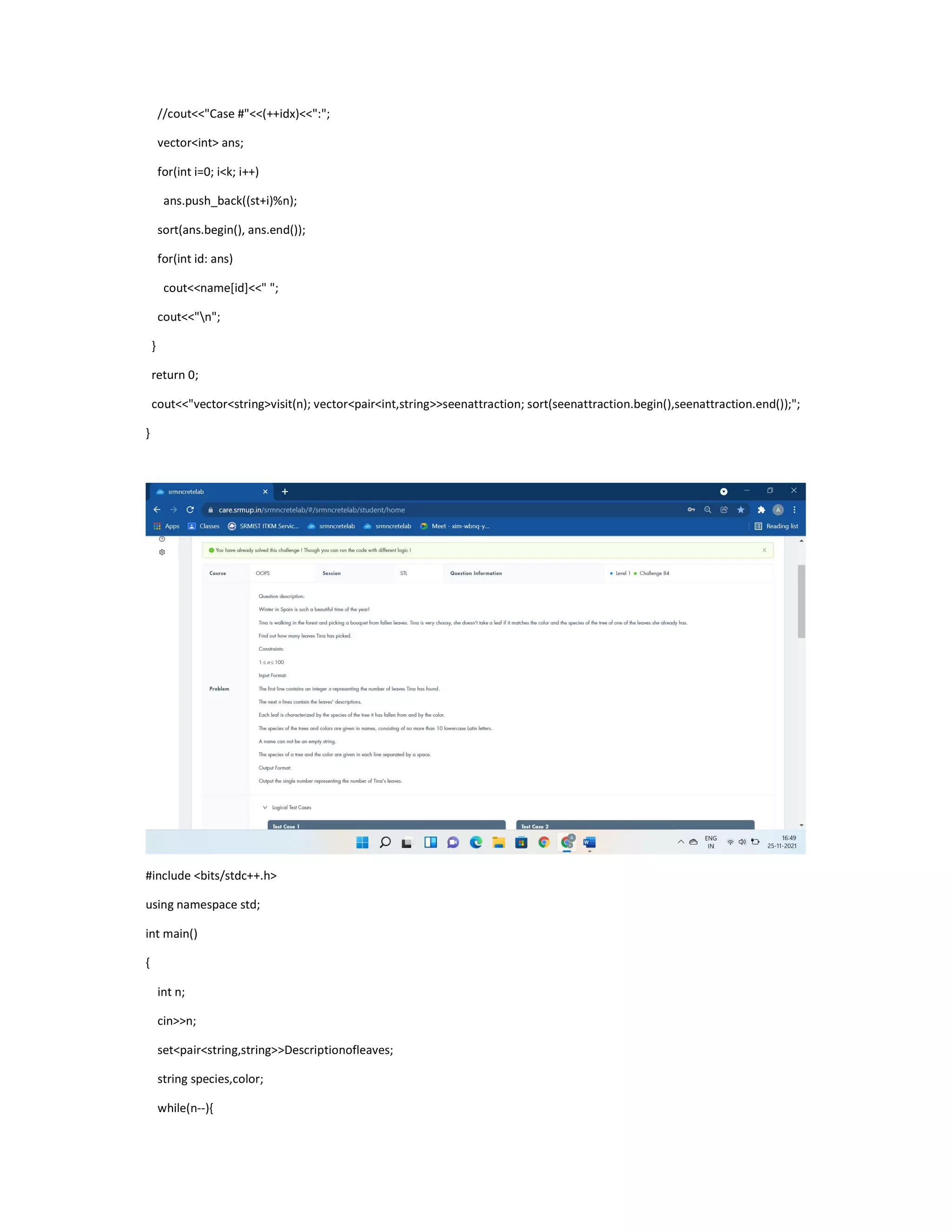 //cout<<"Case #"<<(++idx)<<":";
vector<int> ans;
for(int i=0; i<k; i++)
ans.push_back((st+i)%n);
sort(ans.begin(), ans.end());
for(int id: ans)
cout<<name[id]<<" ";
cout<<"n";
}
return 0;
cout<<"vector<string>visit(n); vector<pair<int,string>>seenattraction; sort(seenattraction.begin(),seenattraction.end());";
}
#include <bits/stdc++.h>
using namespace std;
int main()
{
int n;
cin>>n;
set<pair<string,string>>Descriptionofleaves;
string species,color;
while(n--){
 