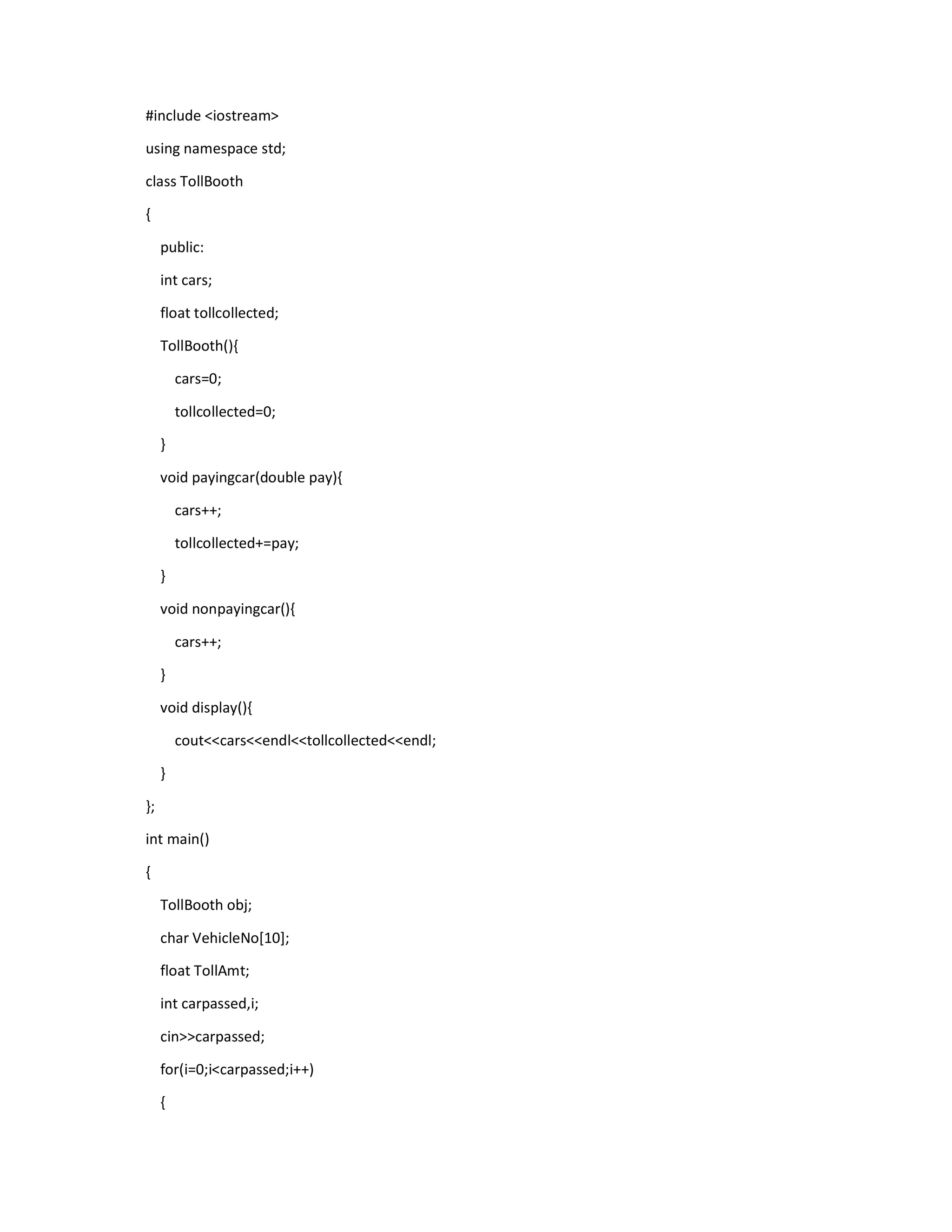 #include <iostream>
using namespace std;
class TollBooth
{
public:
int cars;
float tollcollected;
TollBooth(){
cars=0;
tollcollected=0;
}
void payingcar(double pay){
cars++;
tollcollected+=pay;
}
void nonpayingcar(){
cars++;
}
void display(){
cout<<cars<<endl<<tollcollected<<endl;
}
};
int main()
{
TollBooth obj;
char VehicleNo[10];
float TollAmt;
int carpassed,i;
cin>>carpassed;
for(i=0;i<carpassed;i++)
{
 