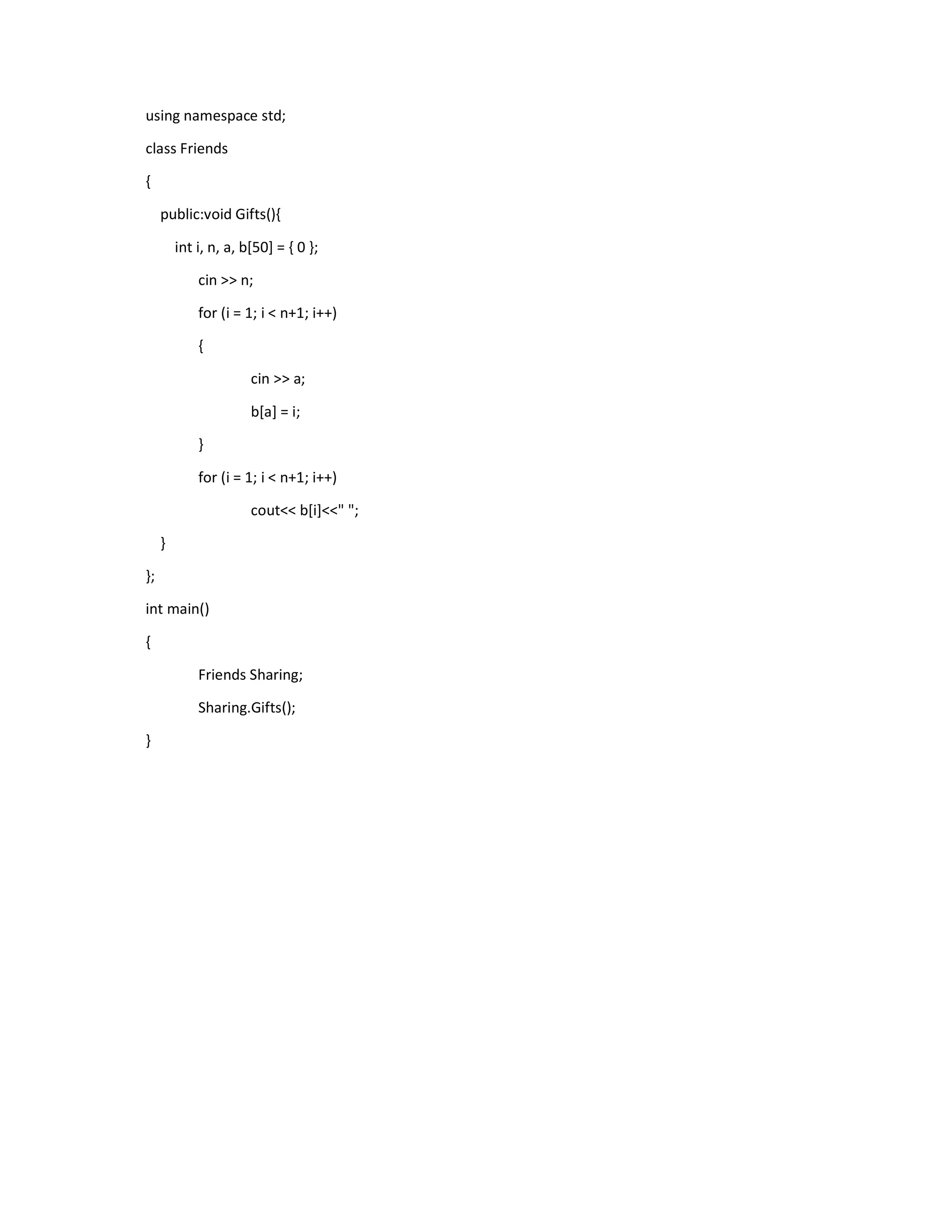 using namespace std;
class Friends
{
public:void Gifts(){
int i, n, a, b[50] = { 0 };
cin >> n;
for (i = 1; i < n+1; i++)
{
cin >> a;
b[a] = i;
}
for (i = 1; i < n+1; i++)
cout<< b[i]<<" ";
}
};
int main()
{
Friends Sharing;
Sharing.Gifts();
}
 