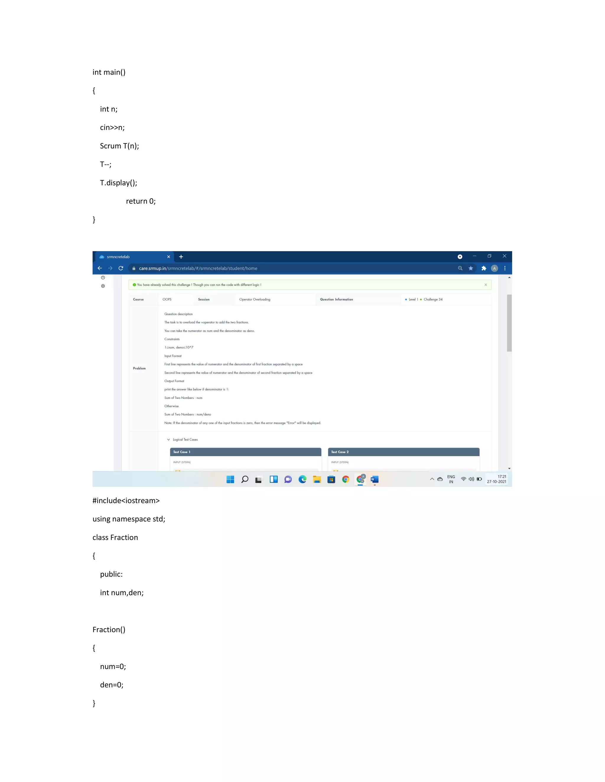 int main()
{
int n;
cin>>n;
Scrum T(n);
T--;
T.display();
return 0;
}
#include<iostream>
using namespace std;
class Fraction
{
public:
int num,den;
Fraction()
{
num=0;
den=0;
}
 