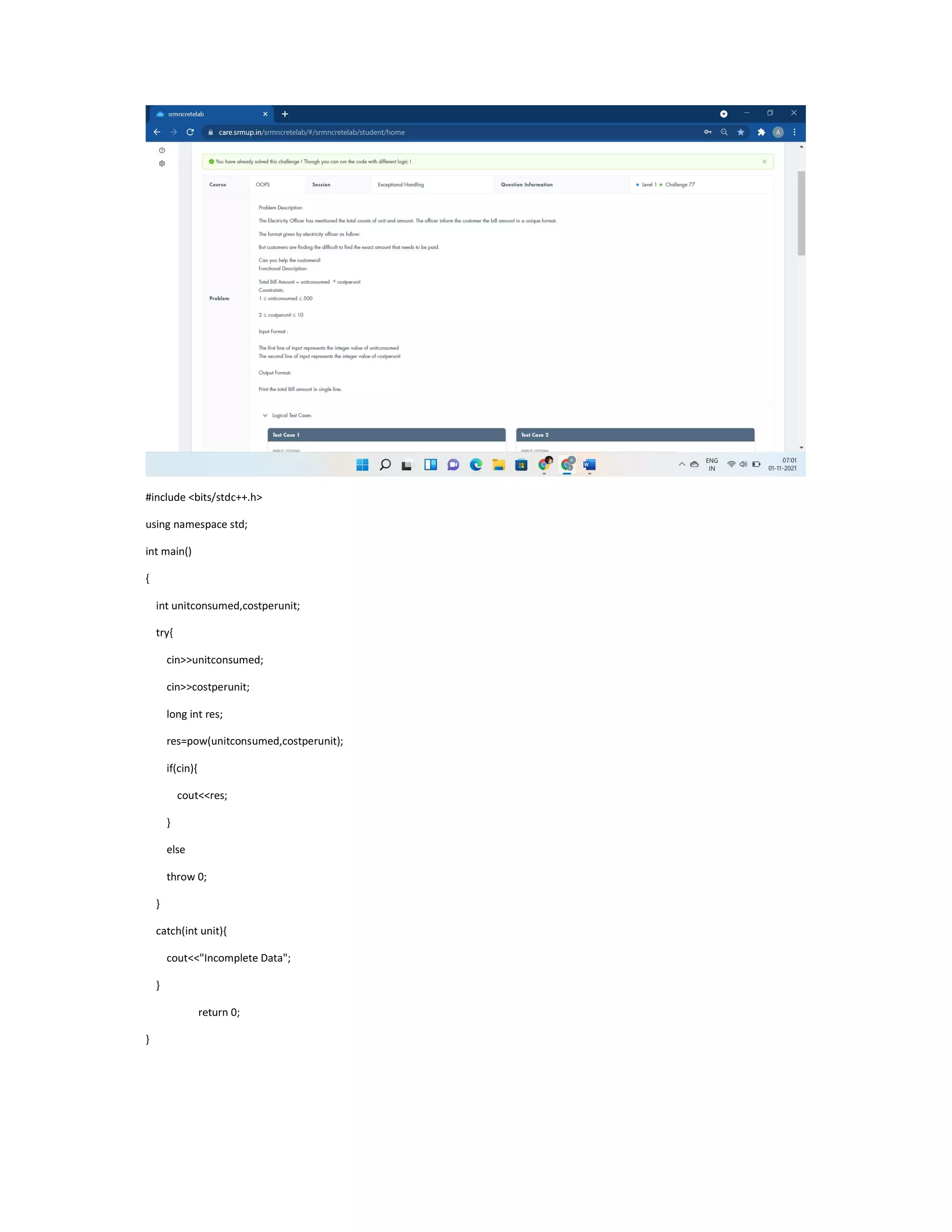 #include <bits/stdc++.h>
using namespace std;
int main()
{
int unitconsumed,costperunit;
try{
cin>>unitconsumed;
cin>>costperunit;
long int res;
res=pow(unitconsumed,costperunit);
if(cin){
cout<<res;
}
else
throw 0;
}
catch(int unit){
cout<<"Incomplete Data";
}
return 0;
}
 