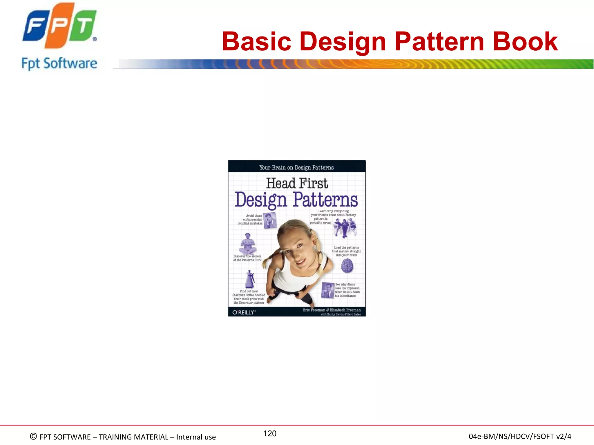 © FPT SOFTWARE – TRAINING MATERIAL – Internal use 
04e-BM/NS/HDCV/FSOFT v2/4 
120 
Basic Design Pattern Book  