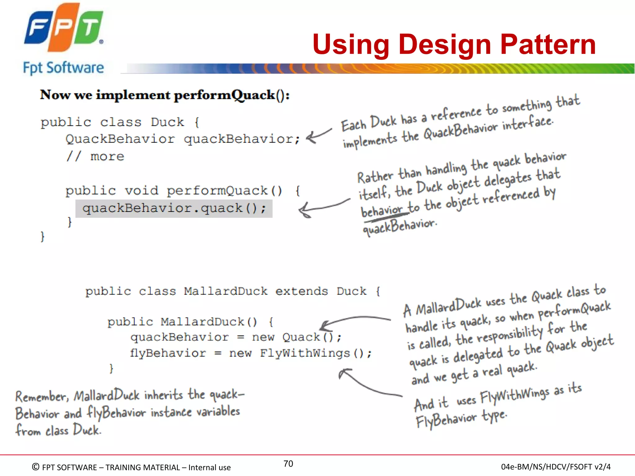 © FPT SOFTWARE – TRAINING MATERIAL – Internal use 
04e-BM/NS/HDCV/FSOFT v2/4 
70 
Using Design Pattern 
 