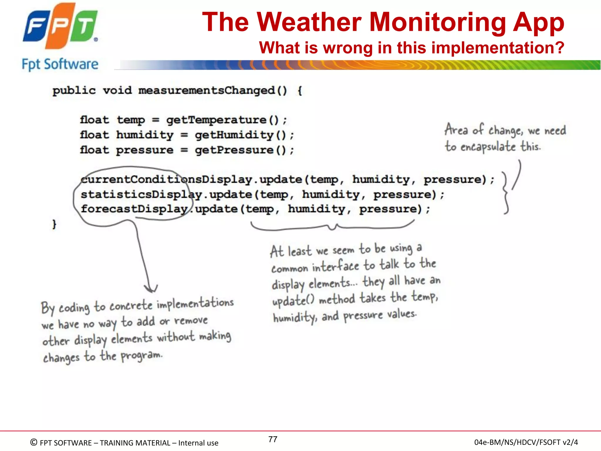 © FPT SOFTWARE – TRAINING MATERIAL – Internal use 
04e-BM/NS/HDCV/FSOFT v2/4 
77 
The Weather Monitoring App What is wrong in this implementation? 
 