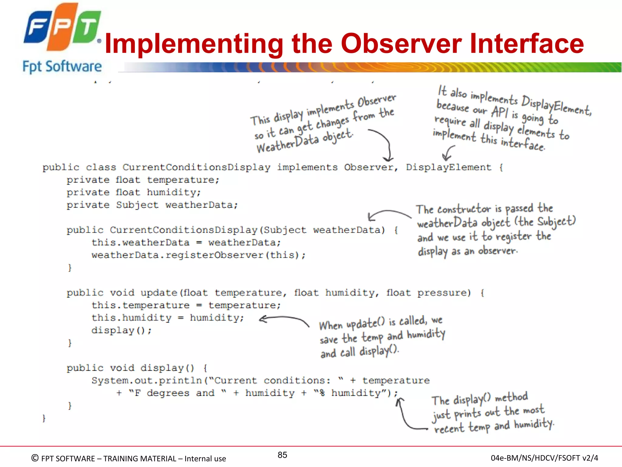 © FPT SOFTWARE – TRAINING MATERIAL – Internal use 
04e-BM/NS/HDCV/FSOFT v2/4 
85 
Implementing the Observer Interface 
 