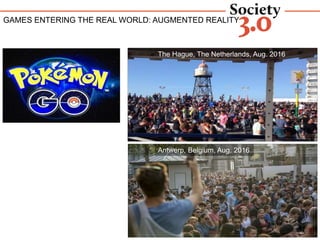 The Hague, The Netherlands, Aug. 2016
Antwerp, Belgium, Aug. 2016
GAMES ENTERING THE REAL WORLD: AUGMENTED REALITY
 