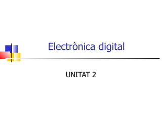 Electrònica  digital UNITAT 2 
