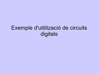 Exemple d'utilització de circuits digitals 
