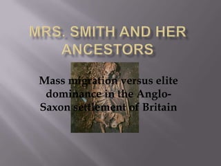 Mass migration versus elite
 dominance in the Anglo-
Saxon settlement of Britain
 