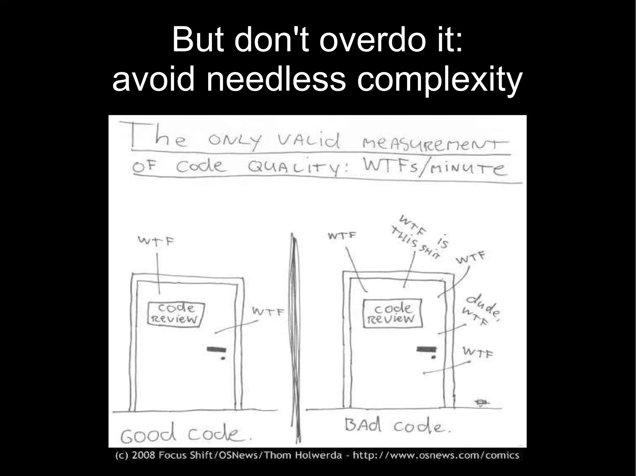 But don't overdo it: avoid needless complexity 