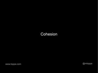 Cohesion




www.toppa.com              @mtoppa
 
