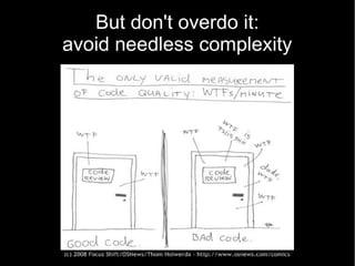 But don't overdo it:
avoid needless complexity
 