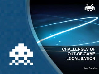 CHALLENGES OF
OUT-OF-GAME
LOCALISATION
Ana Ramírez
 