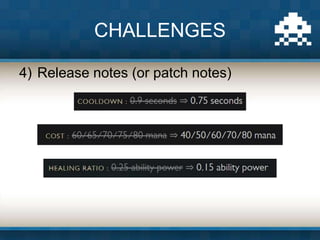 4) Release notes (or patch notes)
CHALLENGES
 