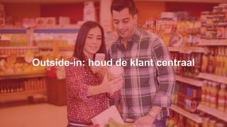 Outside-in: houd de klant centraal
 