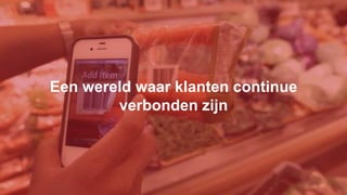 Een wereld waar klanten continue
verbonden zijn
 