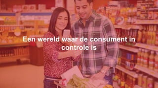 Een wereld waar de consument in
controle is
 
