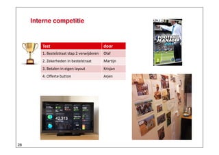 Interne competitie

Test
1. Bestelstraat stap 2 verwijderen

Olaf

2. Zekerheden in bestelstraat

Martijn

3. Betalen in eigen layout

Krisjan

4. Offerte button

28

door

Arjen

 