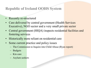 Republic of Ireland OOHS System

• Recently re-structured
• Care delivered by central government (Health Services
  Execut...