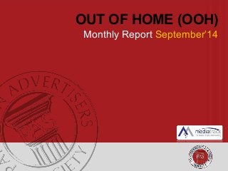 OUT OF HOME (OOH) 
Monthly Report September’14 
 