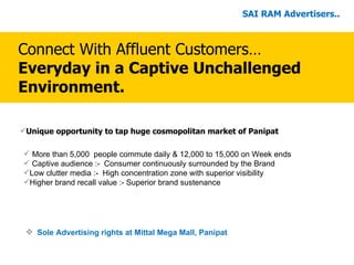 [object Object],Connect With Affluent Customers… Everyday in a Captive Unchallenged Environment. ,[object Object],[object Object],[object Object],[object Object],[object Object],SAI RAM Advertisers.. 