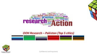 brief
OOH Research – Pakistan (Top 5 cities)

Confidential and Proprietary

 