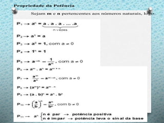 Propriedade da Potência
Sejam m e n pertencentes aos números naturais, logo:
 