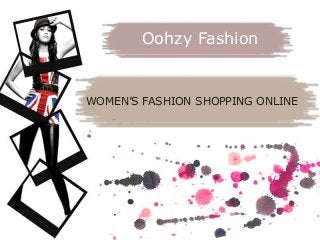 Oohzy Fashion
WOMEN’S FASHION SHOPPING ONLINE
 