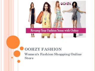 OOHZY FASHION
Women's Fashion Shopping Online
Store
 