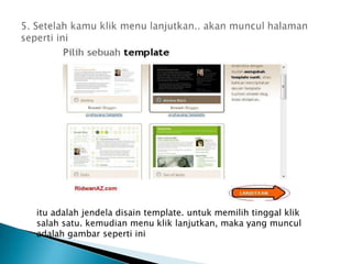 5. Setelahkamuklik menu lanjutkan.. akanmunculhalamansepertiiniituadalahjendeladisain template. untukmemilihtinggalkliksalahsatu. kemudian menu kliklanjutkan, maka yang munculadalahgambarsepertiini