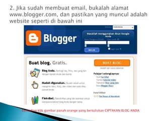 2. Jikasudahmembuat email, bukalahalamat www.blogger.com, danpastikan yang munculadalah website sepertidibawahinikemudianklikgambarpanah orange yang bertuliskan CIPTAKAN BLOG ANDA