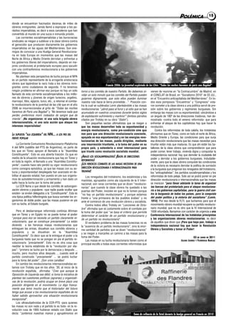 POLÉMICA                    15
donde se encuentran hacinados decenas de miles de
obreros inmigrantes. Jamás llamó a expropiar a los pa-
rásitos imperialistas, es decir a esos carceleros que han
convertido al mundo en una sucia e inmunda prisión.
    Las corrientes socialimperialistas y las burocracias
sindicales se niegan a sublevar a la clase obrera contra
el genocidio que producen diariamente los gobiernos
imperialistas en las aguas del Mediterráneo. Son ene-
migos de convocar a una Huelga General Revoluciona-
ria en toda Europa en momentos que las masas del
Norte de África y Medio Oriente derrotan y enfrentan a
los gobiernos títeres del imperialismo, dejando en me-
jores condiciones al proletariado europeo para sacudir
con una contraofensiva revolucionaria a los gobiernos
imperialistas.
    No plantean esta perspectiva de lucha porque el NPA
es un partido representante de la arrogante aristocracia
obrera que tapándose la nariz trata a los obreros inmi-
                                                                                    Francia 2006: La juventud explotada de las Cités “Todas las noches haremos de parís una Bagdad”
grantes como ciudadanos de segunda. Y no tenemos
ningún problema en afirmar eso porque no hay un solo           torno a los comités de nuestro Partido. No debemos ol-        vienen de reunirse en “la Contracumbre” de Madrid, en
llamado de esta corriente socialimperialista a los millo-      vidar un solo minuto que los comités del Partido pueden       el CONCLAT de Brasil, en “Socialismo 2010” de EE.UU.,
nes de obreros y jóvenes de origen tunecino, argelino,         guiarnos dignamente, que solo ellos pueden iluminar           en el “Encuentro anticapitalista del Mediterráneo”. En to-
marroquí, libio, egipcio, turco, etc., a retomar el comba-     nuestra ruta hacia la tierra prometida…”. Posición con-       dos esos pomposos “Encuentros” y “Congresos” vota-
te revolucionario de la juventud de las cité que en el año     tra la cual se sublevaba Lenin planteándole a las masas       ron someter a la clase obrera a una política servil de pre-
2006 se insurreccionaba al grito de “Todas las noches          revolucionarias “¡abrid paso al furor y al odio que se han    sión sobre los gobiernos y regímenes burgueses. Sin
haremos de Paris una Bagdad” y “No tenemos nada que            acumulado en vuestros corazones durante tantos siglos         embargo las masas con su espontaneidad, ubicándose a
perder, preferimos morir rodeados de sangre que de             de explotación sufrimiento y martirio!” (Ambos párrafos       un ángulo de 180º de las direcciones traidoras, han de-
mierda”. ¡No organizaron: ni una sola brigada obrera           citados por Trotsky en su obra “Stalin”).                     mostrado -contra todo el veneno reformista- que para
internacionalista, ni una sola acción que ataque los               Son pequeñas sectas ultimatistas que se niegan a          enfrentar el ataque de los capitalistas hay que hacer la
intereses imperialistas!                                       que las masas desarrollen toda su espontaneidad y             revolución.
                                                               energía revolucionaria, como pre-condición sine qua                Contra los reformistas de toda calaña, los trotskistas
LA SUPUESTA “ALA IZQUIERDA” DEL   NPA… A LOS PIES DEL          non para que una dirección revolucionaria conciente,          afirmamos que en Túnez, como en todo el norte de África,
FRENTE POPULAR                                                 apoyada en esa espontaneidad y en las energías revo-          Medio Oriente y Europa, las condiciones para que surja
                                                               lucionarias de las masas, pueda dirigidas, mediante           esa dirección revolucionaria que las masas necesitan para
     La Corriente Comunismo Revolucionario-Plataforma          una insurrección triunfante, a la toma del poder en su        triunfar están más que maduras. Es que ahí están los ba-
4 del NPA (satélite del PTS de Argentina), es parte de         propio país, y extenderla a nivel internacional para          tallones de la clase obrera que comprendieron que para
los que en Túnez apoyan el llamado a la “Asamblea              que triunfe como revolución socialista mundial.               poder comer, tener trabajo, vivienda digna y conquistar la
Constituyente”. Esto es una abierta traición. Es que en                                                                      independencia nacional: hay que demoler la ciudadela del
medio de la situación revolucionaria que hay en Túnez y        ¡ABAJO LOS SOCIALIMPERIALISTAS! ¡BASTA DE DIRECCIONES
                                                                                                                             poder y derrotar a los gobiernos burgueses. Indudable-
en toda la región, el llamado a una “Asamblea Constitu-        REFORMISTAS!
                                                                                                                             mente, para que la clase obrera conquiste las condiciones
yente”, cuando hace rato perdió su vigor revolucionario        ¡LOS HEROICOS COMBATES DE LAS MASAS NECESITAN DE UNA          de la victoria es necesario derrotar la política de sumisión
como consigna episódica, ya que las masas con su as-           DIRECCIÓN REVOLUCIONARIA E INTERNACIONALISTA PARA
                                                                                                                             a la burguesía que pregonan los renegados del trotskismo,
tucia y espontaneidad desplegada han avanzado en de-           TRIUNFAR!
                                                                                                                             los “anticapitalistas”, los partidos socialimperialistas y los
bilitar el aparato estatal, han puesto en pie sus organis-         Los renegados del trotskismo, los estalinistas y los      reformistas de todo pelaje. Solo así se podrá poner en pie
mos de autodeterminación y armamento y han dado un             maoístas, agrupados como ala izquierda de la V Inter-         dirección revolucionaria e internacionalista que las masas
salto hacia la lucha por la toma del poder.                    nacional, son raras corrientes que se dicen “revolucio-       se merecen “para llevar adelante la tarea de organizar
     La CCR llama a que desde los comités de autoorgani-       narias” que cuando la clase obrera ha quedado a las           las fuerzas del proletariado para el ataque revoluciona-
zación obreros y populares –que nadie puede ocultar que        puertas del Poder, insisten en que no lo tomen porque         rio a los gobiernos capitalistas, para la guerra civil con-
existen- se envíen delegados a la “Constituyente”. Esta es     “no hay un partido revolucionario” y porque estamos           tra la burguesía de todos los países, para la conquista
una típica política hilferdingista que busca someter los or-   frente a “una primavera de los pueblos árabes” y no           del poder político y la victoria del socialismo” (Lenin,
ganismos de doble poder, que las masas pusieron en pie         ante el comienzo de una revolución obrera y socialista.       1914). Por eso desde la FLTI, que luchamos para que el
con su lucha, al Estado burgués.                                   Contra todos ellos Trotsky en “Lecciones de Octu-         movimiento obrero mundial recupere su partido revolucio-
                                                               bre” afirmaba que es justamente sobre el combate por          nario mundial, que no es otro que la IV Internacional de
    Pero el desbarranque reformista continúa Afirman           la toma del poder que “se basa el criterio que permite        1938 refundada, llamamos con carácter de urgencia a una
que en Túnez y en Egipto no se puede tomar el poder            determinar el carácter de un partido revolucionario y         Conferencia Internacional de los trotskistas principistas
“porque para eso se necesita un partido claramente re-         de un partido no revolucionario”.                             y las organizaciones obreras revolucionarias, es decir
volucionario, que se construye previamente” Le están               El verdadero problema de las masas tunecinas no es        de aquellos que dicen que ¡Para que haya pan, trabajo e
diciendo a las heroicas masas revolucionarias que              la “ausencia de un partido revolucionario”, sino la enor-     independencia nacional hay que hacer la Revolución
entreguen las armas, disuelvan sus comités obreros y           me cantidad de partidos que se dicen “revolucionarios”        Obrera y Socialista y tomar el Poder!
populares y se disuelvan en la “Asamblea                       y se niegan a marcarles un camino a las masas para la
Constituyente”. Es decir que se le entregue el poder a la      toma del Poder.                                                                                       03 DE JUNIO DE 2011
burguesía hasta que no se pongan en pie el partido re-             Las masas en su lucha revolucionaria tienen como el                                   JULIÁN JUÁREZ Y FLORENCIA BARCAZ
volucionario “previamente”. Esto no es otra cosa que           principal escollo a todas esas corrientes reformistas que
reeditar la teoría estalinista de la “revolución por eta-
pas”: “primero se lucha por la democracia y después ...
mucho, pero muchos años después ... cuando esté el
partido construido “previamente” ... se podrá luchar
para la toma del poder”. ¡Son unos canallas!
    En cambio los revolucionarios internacionalistas es-
tamos con Trotsky que en los años ´30, al inicio de la
revolución española, afirmaba: “Creo que aunque la
Oposición de Izquierda sea débil, si toma la iniciativa de
plantear las cuestiones políticas (agrarias) y organizati-
vas de la revolución, podría ocupar en breve plazo una
posición dirigente en el movimiento. Le digo franca-
mente que temo mucho que el historiador del futuro
tenga que acusar a los revolucionarios españoles de no
haber sabido aprovechar una situación revolucionaria
excepcional”.
    Los ultrasubjetivistas de la CCR-PTS -para quienes
las masas no son nada y el partido lo es todo- en la re-
volución rusa de 1905 hubieran estado con Stalin que
decía: “juntemos nuestras manos y agrupémonos en                                                             Toma de refinería de la Total durante la huelga general en Francia en 2010
 