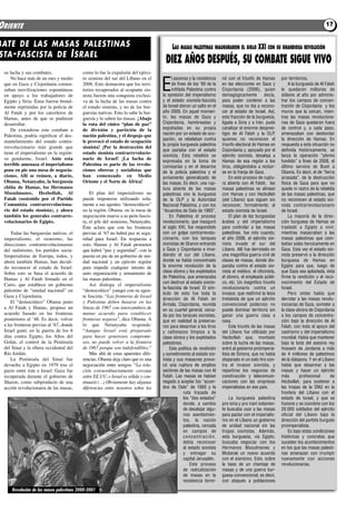 ORIENTE                                                                                                                                                                         17


BATE DE LAS MASAS PALESTINAS                                                            LAS MASAS PALESTINAS INAUGURARON EL SIGLO XXI CON SU GRANDIOSA REVOLUCIÓN
STA - FASCISTA DE I SRAEL
                                                                                    DIEZ AÑOS DESPUÉS, SU COMBATE SIGUE VIVO
 su lucha y sus combates.                 como lo fue la expulsión del ejérci-
     No hace más de un mes y medio        to sionista del sur del líbano en el          l ascenso y la resistencia   nó con el triunfo de Hamas        por territorios.
 que en Gaza y cisjordania comen-
 zaban movilizaciones espontáneas
 en apoyo a los trabajadores de
                                          2006. Esto demuestra que los terri-
                                          torios recuperados al ocupante sio-
                                          nista fueron una conquista exclusi-
                                                                                   E    de fines de los ’90 de la
                                                                                        Intifada Palestina contra
                                                                                   la opresión del imperialismo
                                                                                                                     en las elecciones en Gaza y
                                                                                                                     Cisjordania (2006), quien
                                                                                                                     demagógicamente         decía,
                                                                                                                                                           A la burguesía de Al Fatah
                                                                                                                                                       le quedaron millones de
                                                                                                                                                       dólares al año por adminis-
 Egipto y Siria. éstas fueron brutal-     va de la lucha de las masas contra       y el estado sionista-fascista     para poder contener a las         trar los campos de concen-
 mente reprimidas por la policía de       el estado sionista, y no de las bur-     de Israel dieron un salto en el   masas, que no iba a recono-       tración de Cisjordania y los
 al fatah y por los carceleros de         guesías nativas. Esto lo sabe la bur-    año 2000. En aquel momen-         cer al estado de Israel. Así,     muros que la cercan, mien-
 Hamas, antes de que se pudieran          guesía y lo saben las masas. ¡Abajo      to, las masas de Gaza y           esta fracción de la burguesía,    tras las masas revoluciona-
 desarrollar.                             la ruta del cínico “plan de paz”         Cisjordania, hambreadas y         ligada a Siria y a Irán, pudo     rias de Gaza quedaron fuera
     de extenderse este combate a         de división y partición de la            expoliadas en su propia           canalizar el enorme despres-      de control y, a cada paso,
 Palestina, podría signiﬁcar el des-      nación palestina, y el despojo que       nación por un estado de ocu-      tigio de Al Fatah y la OLP,       amenazaban con desbordar
                                                                                   pación, se rebelaban contra       quienes no reconocen el           la dirección de Hamas. En
 mantelamiento del estado contra-         le provocó el estado de ocupación
                                                                                   la propia burguesía palestina     triunfo electoral de Hamas en     respuesta a esta situación no
 rrevolucionario más grande que           sionista! ¡Por la destrucción del
                                                                                   que pactaba con el estado         Cisjordania y, apoyado por el     definida históricamente, se
 tiene el imperialismo en la región:      estado sionista contrarrevolucio-
                                                                                   sionista. Esta rebelión se        ejército sionista, desaloja a     lanza la operación “plomo
 su gendarme, israel. Ante esta           nario de israel! ¡La lucha de
                                                                                   expresaba en la toma de           Hamas de esa región a los         fundido” a fines de 2008, el
 terrible amenaza el imperialismo         Palestina es parte de las revolu-        comisarías y en el desarme        tiros, obligándolos a recluir-    último servicio de Bush a
 pone en pie una mesa de negocia-         ciones obreras y socialistas que         de la policía palestina y el      se en la franja de Gaza.          Obama. Es decir, el de “tierra
 ciones. Allí se reúnen, a diario,        han comenzado en medio                   armamento generalizado de             En este proceso de ruptu-     arrasada”, de la destrucción
 obama, netanyahu, la burguesía           oriente y el norte de África!            las masas. Es decir, una rup-     ra abierta con Al Fatah, las      física de Gaza para que no
 chiíta de hamas, los hermanos                                                     tura abierta de las masas         masas palestinas se alinean       quede ni rastro de la rebeldía
 musulmanes, hezbollah, Al                    El plan del imperialismo no          palestinas con la burguesía       con Hamas y con Hezbollah         de las masas palestinas, que
 fatah (sostenido por el Partido          puede imponerse utilizando sola-         de la OLP y la Autoridad          (del Líbano) que siguen sin       no reconocen al estado sio-
 Comunista contrarrevoluciona-            mente a sus agentes “democráticos”       Nacional Palestina, y con los     reconocer, formalmente, al        nista contrarrevolucionario
 rio del estado sionista), y ahora        en la región. obama, en la mesa de       “Acuerdos de Oslo de 1993”.       estado sionista de Israel.        de Israel.
 también los generales contrarre-         negociación mueve a su peón fascis-          En Palestina el proceso           El plan de las burguesías         La mayoría de la direc-
 volucionarios de Egipto.                 ta, el jefe del sionismo, Netanyahu.     revolucionario, que inauguró      árabes y del imperialismo         ción burguesa de Hamas se
                                          éste aclara que con las fronteras        el siglo XXI, fue respondido      para controlar a las masas        trasladó a Egipto a vivir,
     todas las burguesías nativas, el     previas al ‘67 no habrá paz ni segu-     con un golpe contrarrevolu-       palestinas, fue roto cuando,      mientras masacraban a las
 imperialismo, el sionismo, las           ridad para israel. En respuesta a        cionario, con los tanques         el año 2006, el ejército sio-     masas palestinas que com-
 direcciones contrarrevolucionarias       esto, Hamas y al fatah prometen          sionistas de Sharon entrando      nista invade el sur del           batían solas heroicamente en
 del stalinismo, los partidos socia-      que habrá “paz y seguridad”, con la      a Gaza y Cisjordania e inva-      Líbano. Allí fue derrotado en     Gaza. Esta vez el estado sio-
 limperialistas de Europa, todos, y       puesta en pie de un gobierno de uni-     diendo el sur del Líbano,         una magnífica guerra civil de     nista preservó a la dirección
 ahora también Hamas, han decidi-         dad nacional y un ejército regular       donde se había concentrado        clases de masas, donde dis-       burguesa de Hamas en
 do reconocer al estado de israel.        para impedir cualquier intento de        la enorme revolución de la        paraba contra el estado sio-      Egipto para que, luego de
 Sobre esto se basa el acuerdo de         auto organización y armamento de         clase obrera y los explotados     nista el médico, el oficinista,   que Gaza sea aplastada, ésta
 Hamas y al fatah ﬁrmado en el            las masas palestinas.                    de Palestina, que amenazaba       el obrero, el empleado públi-     firme la rendición y el reco-
                                                                                   con destruir al estado sionis-    co, etc. Un magnifico triunfo     nocimiento del Estado de
 cairo, que establece un gobierno             así dialoga el imperialismo
                                                                                   ta-fascista de Israel. El sím-    revolucionario contra un          Israel.
 palestino de “unidad nacional” en        “democrático” yanqui con su agen-
                                                                                   bolo de esto fue toda la          invasor, que reafirmó la tesis        Pero antes había que
 Gaza y cisjordania.                      te fascista: “Las fronteras de Israel
                                                                                   dirección de Al Fatah en          trotskista de que un ejército     derrotar a las masas revolu-
     El “democrático” obama junto         y Palestina deben basarse en las
                                                                                   Ármala, Cisjordania, reunida      convencional poderoso no          cionarias de Gaza, someter a
 a al fatah y Hamas, propuso un           líneas de 1967 con intercambios de       en su cuartel general, cerca-     puede dominar territorio sin      la clase obrera de Cisjordania
 acuerdo basado en las fronteras          mutuo acuerdo para establecer            da por los tanques sionistas,     ganar una guerra casa a           a los campos de concentra-
 posteriores al ’48. Es decir, volver     fronteras seguras”, dice obama. a        que en realidad la preserva-      casa.                             ción bajo la dirección de Al
 a las fronteras previas al ’67, donde    lo que Netanyahu responde:               ron para desarmar a los tiros         Este triunfo de las masas     Fatah, con todo el apoyo del
 israel ganó, en la guerra de los 6       “Aunque Israel está preparado            y cañonazos limpios a la          del Líbano fue utilizado por      castrismo y del imperialismo
 días contra Egipto, los altos del        para hacer generosos compromi-           clase obrera y los explotados     Hezbollah que, montado            mundial. Había que mantener
 Golán, el control de la Península        sos, no puede volver a la frontera       palestinos.                       sobre la lucha de las masas,      bajo la bota del asesino rey
 del Sinaí y la ribera occidental del     de 1967 porque son indefendibles.”           Esta política de rendición    entró al gobierno proimperia-     Hussein de Jordania a más
 río Jordán.                                  Más allá de estas aparentes dife-    y sometimiento al estado sio-     lista de Siniora, que no había    de 4 millones de palestinos
     la Península del Sinaí fue           rencias, obama deja claro que es una     nista y sus masacres provo-       disparado ni un solo tiro con-    de la diáspora. Y en el Líbano
 devuelta a Egipto en 1979 tras el        negociación entre amigos: “La rela-      có una ruptura de amplios         tra el invasor sionista, y        había que desarmar a las
 pacto entre éste e israel. Gaza fue      ción extraordinariamente cercana         sectores de las masas con Al      repartirse los negocios de        masas y hacer un ejército
 recuperada durante el gobierno de        entre EE.UU. e Israel es sólida y con-   Fatah. Las masas se habían        construcción y telecomuni-        más        profesional      de
 Sharon, como subproducto de una          tinuará (…) Obviamente hay algunas       negado a aceptar los “acuer-      caciones con las empresas         Hezbollah, para sostener a
 acción revolucionaria de las masas,      diferencias entre nosotros sobre las     dos de Oslo” de 1993 y la         imperialistas en ese país.        las tropas de la ONU en la
                                                                                               ruta trazada de                                         frontera del Líbano con el
                                                                                               los “dos estados”         La burguesía palestina        estado de Israel, y que se
                                                                                               donde, a cambio       pro-siria y pro iraní solamen-    fusione y se coordine con los
                                                                                               de desalojar algu-    te buscaba usar a las masas       20.000 soldados del ejército
                                                                                               nos asentamien-       para pactar con el imperialis-    oficial del Líbano bajo la
                                                                                               tos, la nación        mo en el Líbano un gobierno       dirección del partido burgués
                                                                                               palestina, cercada    de unidad nacional sin las        proimperialista.
                                                                                               en campos de          tropas sionistas. Además,             Es bajo estas condiciones
                                                                                               concentración,        esta burguesía, vía Egipto,       históricas y concretas que
                                                                                               debía reconocer       buscaba negociar con los          suceden los acontecimientos
                                                                                               al estado sionista    Hermanos Musulmanes y             en los que las masas palesti-
                                                                                               y entregar su         Mubarak un nuevo acuerdo          nas amenazan con irrumpir
                                                                                               capital Jerusalén.    con el sionismo. Esto, sobre      nuevamente con acciones
                                                                                                   Este proceso      la base de un chantaje de         revolucionarias.
                                                                                               de radicalización     masas y de una guerra bur-
                                                                                               de masas en la        guesa convencional, es decir,
                                                                                               resistencia termi-    con ataques a poblaciones
     Revolución de las masas palestinas 2000-2001
 