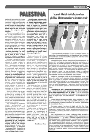 MEDIO ORIENTE               19




                             PALESTINA                                                            La génesis del estado sionista-fascista de Israel
                                                                                            y la falacia del reformismo sobre “la clase obrera Israelí”
inauditas de superexplotación a las que         ¡desde las masas palestinas suble-
ha sido sometida por el imperialismo,       vadas en jordania contra el asesino
el sionismo, y todas las burguesías ára-    rey hussein, desde las masas palesti-
                                                                                                                       Palestina de 1946 al 2000
bes cipayas. Las fuerzas motoras de         nas armadas del sur del Líbano,
la lucha nacional del pueblo palesti-       desde los campos de refugiados
no, que la han mantenido viva               palestinos en siria administrados por
durante más de 60 años, son la clase        el sanguinario el-Assad, desde Gaza y
obrera y los campesinos pobres              Cisjordania… hay que llamar ya a
palestinos.                                 una Asamblea nacional Palestina de
    El heroico combate palestino forta-     obreros y campesinos armados! ¡Por
lece la lucha revolucionaria de las         una Palestina única, libre, laica y
masas en toda la región y eso es lo que     democrática, con capital en
hace entrar en pánico a la burguesía        jerusalén! ¡Esto sólo podrá ser
imperialista mundial, que sabe que el       garantizado por la clase obrera
control de las burguesías islámicas         tomando el poder y aplastando al
sobre las masas se debilita enormemen-      estado fascista de israel! ¡Por la des-
te cuando estas salen a las calles a        trucción del estado sionista fascista
enfrentar directamente la ocupación.        de israel! ¡Abajo la trampa del pacto
son los refugiados decididos a volver       de Al fatah y hamas que, con el
a la Palestina ocupada y destruir           apoyo de obama y todos los carnice-
israel, son las masas de Gaza y             ros imperialistas, busca imponerle la
Cisjordania enfrentando a sus carce-        rendición y los “dos estados” al mar-
leros y son las masas insurrectas de        tirizado pueblo palestino!
                                                                                                La izquierda reformista mundial dice que, para que Palestina se libere, hay
todo el norte de África y medio
                                                                                           que unificar a los explotados palestinos con una supuesta “clase obrera isra-
oriente los verdaderos enemigos del             En el corazón mismo de la Europa
                                                                                           elí”. Pero Israel es un estado fascista ficticio que por más de 60 años ha mar-
imperialismo y sus sirvientes nativos.      imperialista, después de expulsar
                                                                                           tirizado al pueblo palestino.
    las masas explotadas del mundo          como perros a los obreros inmigrantes,
nuevamente tienen en los explotados         la clase obrera y los explotados se                El imperialismo yanqui, apoyado en el sionismo (movimiento apoyado por
palestinos el ejemplo a seguir. la          sublevan como en España al grito de            sectores de la gran burguesía financiera de origen judío) lanzó la idea, en la
cadena revolucionaria del Norte de          “Inmigrantes, vosotros sois el mar de          primera mitad del siglo XX, de la creación del “estado de Israel”. Esto lo hizo
África y Medio oriente encuentra hoy        Madrid”. ¡la clase obrera mundial              tras las banderas de “un pueblo sin tierra para una tierra sin pueblo”, eligien-
nuevamente a su histórica vanguardia:       debe salir a las calles en apoyo del           do a Palestina por sus tradiciones “bíblicas”. Sin embargo, esto no era más
las martirizadas masas palestinas,          pueblo palestino! ¡la causa palestina          que la forma de encubrir el verdadero plan imperialista: establecer un dispo-
intentando ponerse de pie contra la         es la causa de todo el proletariado            sitivo militar para controlar a las masas oprimidas de Medio Oriente y, a la
ocupación sionista de la Palestina his-     mundial contra el imperialismo asesi-          vez, asegurarse el acceso a las rutas petroleras de la región. La creación de
tórica. Es que no hay posibilidad de        no! ¡Hay que marchar a las embajadas           este estado de Israel fue sostenida por el stalinismo a la salida de la Segunda
triunfo de las masas explotadas en la       de israel y Estados unidos a apoyar a          Guerra Mundial, como parte de los pactos de Yalta y Postdam.
región, sin la destrucción de israel y      las masas palestinas! ¡La clase obrera             Plantear hoy la política de unidad de las masas palestinas con la “clase
la liberación de la Palestina ocupa-        europea debe intervenir ya con la              obrera de la nación israelí”, equivale a reconocer la existencia del estado de
da. Eso es lo que ya han comprendido        huelga general revolucionaria para             Israel, que no es más que un enclave militar del imperialismo que usurpa las
muy bien las masas en Egipto que            unificar, en un solo combate, su               tierras de la Palestina histórica. Por eso no puede hablarse de ninguna “clase
avanzaron a quemar la embajada isra-        lucha con las masas del otro lado del          obrera israelí”. El que plantea esto termina, inevitablemente, a los pies del sio-
elí. de desarrollarse y generalizarse el    mediterráneo!                                  nismo que ocupó Palestina a sangre y fuego, y a los pies del carnicero Obama
combate palestino, las fuerzas de la            En Europa, en asia, en Estados             y su plan de “dos estados” que busca el reconocimiento de su dispositivo
revolución obrera y socialista, que ha      unidos, en toda américa, ¡a ganar las          militar.
comenzado en el Norte de África,            calles con movilizaciones, huelgas,
serán mil veces superiores.                 boicot y otras acciones de clase para              Los trotskistas de la FLTI, junto a las masas palestinas, no reconoce-
    allí, en ese combate, están las fuer-   desconocer el plan de dos estados que          mos a Israel y afirmamos que no existe ninguna clase obrera israelí, pues-
zas para demoler el muro de rafah y         quiere imponer obama, junto a el esta-         to que no hay ninguna nación “judía” ni “israelí”. Lo que hay es una legión
los muros de la esclavitud, y para          do sionista fascista de israel y sus sir-      de “colonos” parásitos, pistoleros, rompehuelgas, carneros y mercenarios
derrotar al estado sionista-fascista de     vientes las burguesías nativas de la           pagos por el gran capital para darle base social a ese enclave militar en la
israel, sostenido por todas las burgue-     región! ¡la clase obrera debe parar            región.
sías títeres cipayas musulmanas y ára-      todos los embarques de armas, pertre-              Los que hablan de la clase obrera israelí, política impulsada por el stali-
bes, que junto al sionismo masacraron       chos y municiones para las tropas sio-         nismo, por corrientes como el PO de Argentina o el NPA de Francia y, en gene-
a la clase obrera palestina.                nistas de israel y garantizar que lle-         ral, todas las demás corrientes de renegados del trotskismo, aceptan el plan
    ¡Hay que romper con el gobierno         guen los embarques de armas, medici-           de dos estados de Obama.
burgués         proimperialista       de    nas y alimentos para el martirizado
Hezbollah y Siniora en el líbano!           pueblo palestino!                                  Otra cosa es respecto a los obreros de religión judía. Ante ellos, el mar-
¡Hay que expulsar a las tropas de la            desde atenas a Madrid, desde               xismo revolucionario plantea que aquel que tenga conciencia de clase debe
oNu de la frontera, como así tam-           Moscú hasta londres, de Pekín a                romper con el sionismo, con la Histadrut (sindicato sionista fascista), unirse
bién expulsar de la nación palestina a      islamabad, de Johannesburgo a                  a los sindicatos palestinos y al combate por la destrucción del estado sionis-
todas las burguesías y sus partidos         damasco, desde Nueva York a                    ta de Israel.
que defiendan la existencia del esta-       Santiago y de alaska a tierra del                  Solo le reconocemos, a esa supuesta “clase obrera israelí”, el derecho a
do de ocupación sionista!                   fuego, trabajadores y explotados del           pasarse inmediatamente, con armas y bagajes, a las filas de la clase obrera y
    ¡Por la derrota militar de los car-     mundo: ¡dE PiE junTo A LA                      el pueblo palestino, a ir a los ghettos y campos de concentración de Gaza y
niceros yanquis y demás potencias           CLAsE oBrErA Y EL PuEBLo                       Cisjordania a ponerse a su disposición y en la primera línea de combate para
imperialistas en irak, Afganistán y         PALEsTino!                                     tirar contra su propia burguesía sionista, para luchar y morir por la destruc-
Pakistán! ¡Abajo el gobierno de pro-                                                       ción del estado sionista fascista de Israel, por la independencia de Palestina y
tectorado yanqui en irak, sostenido                          PEDRO GONZALES   Y   PAMELA   por un estado palestino laico, democrático y no racista, bajo un gobierno
por las burguesías sirvientes de los                                                       obrero y campesino de las masas palestinas insurrectas. ¡Es la única forma
ayathollas iraníes y las burguesías                                                        de plantear la unidad! ¡Sólo así los trabajadores y jóvenes judíos que abracen
“musulmanas”! ¡Por el triunfo de la                                                        la causa de la revolución palestina encontrarán un lugar junto a las masas
revolución obrera y socialista en el                                                       palestinas!
norte de África y medio oriente!
 