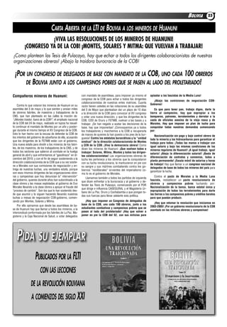 BOLIVIA          23


                                 CARTA ABIERTA DE LA LTI DE BOLIVIA A LOS MINEROS DE HUANUNI
                     ¡VIVA LAS RESOLUCIONES DE LOS MINEROS DE HUANUNI!
          ¡CONGRESO YA DE LA COB! ¡MONTES, SOLARES Y MITMA: QUE VUELVAN A TRABAJAR!
¡Como plantean las Tesis de Pulacayo, hay que echar a todos los dirigentes colaboracionistas de nuestras
organizaciones obreras! ¡Abajo la traidora burocracia de la COB!

 ¡POR UN CONGRESO DE DELEGADOS DE BASE CON MANDATO DE LA COB, UNO CADA 100 OBREROS
      DE BOLIVIA JUNTO A LOS CAMPESINOS POBRES QUE SE PASEN AL LADO DEL PROLETARIADO!

Compañeros mineros de Huanuni:                              con mandato de asambleas, para imponer ya mismo el        aplastar a los fascistas de la Media Luna!
                                                            congreso de la COB para echar a todos los dirigentes
                                                                                                                        ¡Abajo las comisiones de negociación COB-
                                                            colaboracionistas de nuestras entes matrices. Cuanta
    Contra lo que votaron los mineros de Huanuni en su                                                                Gobierno!
                                                            razón tienen ustedes en las votaciones de su asamblea
asamblea del 3 de mayo y lo que sienten y ansían miles      del 3 de Mayo que planteaban dar un plazo de 15 días          Es que para tener pan, trabajo digno, darle la
de obreros fabriles, de maestros y trabajadores de la       a la dirección de la COB para convocar al XV congreso     tierra al campesino, hay que expropiar a los
CNS, que han planteado en las calles la moción de:          y votar una nueva dirección, y que los dirigentes de la   banqueros, patrones, terratenientes y derrotar a la
“¡Montes traidor, fuera de la COB!”, el ampliado nacional   COB, COD de Oruro y FSTMB, vuelvan a las bases y a        casta de oficiales asesina de la vieja rosca y de
de la COB del 24 de mayo, realizado en tupiza ha resuel-    trabajar. ¡Se han negado a acatar las decisiones de la    Morales. Hay que imponer un plan de lucha para
to continuar el mandato de Montes por un año y poster-      base, hay que imponerlas! ¡Convoquemos ya a todos         conquistar todas nuestras demandas comenzando
gar durante el mismo tiempo el XV Congreso de la COB.       los trabajadores y marchemos a la COB a recuperarla       por:
Esto lo han hecho con la excusa de defender la COB de       de manos de quienes la han puesto a los pies de la bur-       Nacionalización sin pago y bajo control obrero de
los intentos del gobierno de adueñarse de ella, acusando    guesía! Contra los estatutos burocráticos y la “unidad    toda la minería y los hidrocarburos para garantizar el
que los dirigentes de la FSTMB están con el gobierno.       sindical” de la dirección colaboracionista de Montes      trabajo para todos: ¡Todas las manos a trabajar con
Una nueva estafa para dividir a los mineros de los fabri-   y CEN de la COB: ¡Viva la democracia obrera! Como         igual salario y bajo las mismas condiciones de los
les, de los maestros, de los trabajadores de la CNS, y de   dicen los mineros de Huanuni: ¡Que vuelvan todos a        mineros regulares de Huanuni! ¡A igual trabajo, igual
todos los sectores que salieron al combate en la huelga     trabajar: Solares, Mitma, Montes y todos los dirigen-     salario! ¡Abajo la diferenciación salarial! ¡Basta de
general de abril y que enfrentamos al “gasolinazo” en di-   tes colaboracionistas! Las organizaciones obreras de      diferenciación de contratos y convenios, todos a
ciembre del 2010; y con el fin de seguir sosteniendo a la   lucha les pertenece a los obreros que la conquistaron     planta permanente! ¡Escala móvil de salarios y horas
dirección colaboracionista de la COB que a su vez sostie-   con su lucha revolucionaria, la mantuvieron en pie con    de trabajo! Hay que llamar a un congreso nacional de
ne a Morales con sus comisiones de negociación y en-        su sangre y sus mártires combatiendo contra los go-       delegados de base de todos los mineros del país para
trega de nuestras luchas. una verdadera estafa, porque      biernos “neoliberales” sirvientes del imperialismo co-    garantizar la lucha.
son esos mismos dirigentes de las organizaciones obre-      mo lo es el gobierno de Morales.
ras y campesinas que hoy denuncian la” intervención”                                                                      Contra el pacto de Morales y la Media Luna
                                                                Llamamos también a todos los partidos de izquierda
del gobierno, quienes durante años han subordinado a la                                                               fascista, restablecer un pacto revolucionario de
                                                            que dicen enfrentar a la burocracia y al gobierno y de-
clase obrera y las masas explotadas al gobierno de Evo                                                                obreros y campesinos pobres luchando por:
                                                            fender las Tesis de Pulacayo, comenzando por el POR
Morales llevando a la clase obrera a apoyar el fraude del                                                             Nacionalización de la banca, banca estatal única y
                                                            que dirige e influencia CASEGURAL y el Magisterio Ur-
“proceso de cambio”. Son los que lo han sostenido des-                                                                expropiación de todos los terratenientes para darle
                                                            bano de La Paz, Oruro y Cochabamba a que pongan to-
de que asumió y lo siguen haciendo llevando nuestras                                                                  las tierras a los campesinos pobres y créditos baratos
                                                            das sus fuerzas para llevar adelante esta política.
luchas a mesas de negociación COB-gobierno, comen-                                                                    para que puedan producir.
zando por Montes, Solares y Mitma.                             ¡Hay que imponer un Congreso de delegados de
                                                                                                                         ¡Hay que retomar la revolución que iniciamos en
    Por ello opinamos que desde las asambleas de ba-        base de la COB, uno cada 100 obreros, junto a los
                                                                                                                      2003-2005! ¡Por un gobierno revolucionario de la COB
se de Huanuni hay que llamar a todos los mineros, a la      estudiantes combativos y campesinos pobres que se
                                                                                                                      asentado en las milicias obreras y campesinas!
intersindical conformada por los fabriles de La Paz, Ma-    pasen al lado del proletariado! ¡Hay que volver a
gisterio y la Caja Nacional de Salud, a votar delegados     poner en pie la COB del 52, con sus milicias para




   PIDA SU EJEMPLAR
                   PUBLICADOS POR LA FLTI
                        CON LAS LECCIONES
               DE LA REVOLUCIÓN BOLIVIANA
                A COMIENZOS DEL SIGLO XXI
 