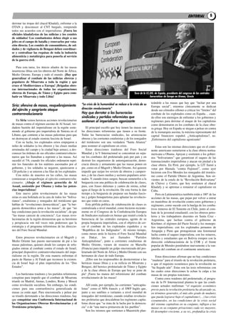 EDITORIAL              5
derrotar las tropas del chacal Khadafy, enfrentar a la
otaN y desconocer al cNt burgués, rompiendo
todos sus acuerdos con el imperialismo. ¡fuera los
oficiales khadafystas de las milicias y los comités
de soldados! Los combatientes deben elegir a sus
jefes en el campo de batalla y renovarlos por vota-
ción directa. Los comités de consumidores, de sol-
dados y de vigilancia de Bengasi deben coordinar-
se y centralizar las requisas de toda la industria
alimenticia y metalúrgica para ponerla al servicio
de la guerra civil.

   Para esta tarea, los únicos aliados de las masas
insurrectas libias son los obreros del Norte de África,
Medio oriente, Europa y todo el mundo. ¡hay que
generalizar el combate de las milicias obreras y
populares de misarrata a toda la región y que
cruce el mediterráneo a Europa! ¡Brigadas obre-
ras internacionales de todas las organizaciones
obreras de Europa, de Túnez y Egipto para com-                                                          Toxo de la CC.OO. de España, presidente del congreso de las centrales
batir en misarrata y todo Libia!                                                                                      burocraticas de Europa en Atenas, Grecia

                                                           “La crisis de la humanidad se reduce a la crisis de su      teándole a las masas que hay que “luchar por una
Siria: ofensiva de masas, resquebrajamiento                                                                            Europa social”, mientras cínicamente se dedican
del ejército y sangriento ataque                           dirección revolucionaria”
                                                                                                                       desde sus cómodos sillones a criticar los “límites” del
contrarrevolucionario                                      Hay que derrotar a las burocracias                          combate de los explotados como en España… cuan-
                                                           sindicales y partidos reformistas que                       do ellos son enemigos de enfrentar a los gobiernos y
    En siria vemos heroicas acciones revolucionarias       sostienen al imperialismo agonizante                        regímenes para derrotar el ataque de los capitalistas
de masas contra el régimen asesino de al assad, ver-                                                                   como demostraron en los combates de la clase obre-
dadero bastión del imperialismo en la región soste-            El principal escollo que hoy tienen las masas son       ra griega. Hoy en España se niegan a pelear en contra
niendo al gobierno pro imperialista de Siniora en el       las direcciones reformistas que tienen a su frente.         de la monarquía asesina, la máxima representante del
líbano, que contiene a las masas palestinas para que       todas las burocracias sindicales, las aristocracias         capital financiero español. ¿anticapitalistas?, no.
no destruyan al estado sionista fascista de israel.        obreras y las corrientes estalinistas y de los renegados    ¡Enfermeros del capitalismo agonizante!
    con su lucha, los explotados sirios empujaron a        del trotskismo son una verdadera “Santa alianza”
miles de soldados (a los obreros y las clases medias       para sostener al capitalismo en crisis.                         Estas son las mismas direcciones que en el conti-
arruinadas del campo y la ciudad bajo armas), a des-           Estas direcciones traidoras del foro Social             nente americano sometieron a la clase obrera nortea-
conocer las órdenes de sus oficiales contrarrevolucio-     Mundial y la V internacional se concentran en sepa-         mericana a obama. apoyan y sostienen a los gobier-
narios que los llamaban a reprimir a las masas. así        rar los combates del proletariado país por país y en        nos “bolivarianos” que garantizan el saqueo de las
sucedió el 7/6, cuando los oficiales ordenaron repri-      destruir los organismos de autoorganización, demo-          transnacionales imperialistas y atacan sin piedad a la
mir los funerales de los mártires asesinados por el        cracia directa y armamento que las masas ponen en           clase obrera. En Perú, por ejemplo, la lit llamó a
gobierno, y los soldados se negaron, ajusticiaron a        pie, como en el Magreb y Medio oriente. así quieren         votar por Humala “contra fujimori”, como ayer
120 policías y se unieron a las filas de los explotados.   impedir que surjan los soviets de obreros y campesi-        hicieron con Evo Morales los renegados del trotskis-
    con miles de muertos en las calles, las masas          nos, y de las clases medias y sectores populares arrui-     mo como el Partido obrero de argentina. Son sir-
comienzan a resquebrajar al ejército contrarrevolu-        nados. Y cuando éstos surgen, buscan someterlos a la        vientes de la estafa de la “revolución Bolivariana”
cionario. ¡Abajo el régimen genocida de Al                 burguesía con una política de colaboración de clases,       de chávez y castro, que hoy sostienen al chacal
Assad, sostenido por obama y todas las poten-              para, con frases dulzonas y cantos de sirena, echar         Khadafy y se aprestan a restaurar el capitalismo en
cias imperialistas!                                        agua al fuego de la revolución. de esta forma le dan        cuba.
    Este nuevo jalón revolucionario de las masas           tiempo a la burguesía de preparar sus bandas fascis-            Pero en latinoamérica también están a 180° de las
sirias es una bofetada en la cara de todos los “boliva-    tas y golpes bonapartistas para aplastar las revolucio-     acciones de las masas, que pujan por volver a entrar
rianos”, estalinistas y renegados del trotskismo que       nes que están en curso.                                     en maniobras de revolución contra estos gobiernos y
hablan de “revoluciones democráticas”, que “la bur-            Esta pérfida política de colaboración de clases es      regímenes, como sucede con la huelga de los comba-
guesía democrática arma a las masas”, de que “no           centralizada a nivel mundial, como hicieron reciente-       tivos mineros de El teniente en chile, junto al com-
hay condiciones para la revolución socialista”, de que     mente en el congreso de la confederación Europea            bate de la juventud estudiantil; con los obreros petro-
“las masas carecen de conciencia”. las masas revo-         de Sindicatos realizado en atenas que reunió a toda la      leros y los trabajadores docentes en Santa cruz -
lucionarias de la región demuestran que su heroísmo        burocracia de las centrales europeas, agente de su          argentina, que luchan contra el gobierno de
y perspicacia son mil veces más poderosos que la           propia burguesía imperialista, con el objetivo de cer-      Kirchner, el régimen del Pacto Social y los monopo-
estrategia y el programa reformistas de las direccio-      car el combate de los explotados españoles y su             lios imperialistas; con los explotados peruanos de
nes del foro Social Mundial.                               “república de los indignados”. al mismo tiempo,             arequipa y Puno que protagonizan una fenomenal
                                                           como meses atrás lo hiciera el foro Social Mundial          lucha contra el saqueo imperialista; con los mineros,
    Estos procesos revolucionarios en el Magreb y          en dakar, los así llamados “Partidos                        fabriles y estudiantes que en Bolivia rompen con la
Medio oriente han puesto nuevamente de pie a las           anticapitalistas”, junto a corrientes estalinistas de       dirección colaboracionista de la coB y el frente
masas palestinas, quienes desde los campos de refu-        Medio oriente, vienen de reunirse en Marsella               popular de Morales poniéndose nuevamente a la van-
giados entran al combate contra el estado de israel,       (francia) para impedir un golpe sincronizado del pro-       guardia del combate en el continente americano.
principal dispositivo contrarrevolucionario del impe-      letariado del Norte de África y Medio oriente con sus
rialismo en la región. de esta manera enfrentan el         hermanos de clase de todo Europa.                              Estas direcciones afirman que no hay condiciones
pacto de Hamas y al fatah que reconoce la existen-             ¡Ellos son los responsables de desincronizar a las      “maduras” para el triunfo de la revolución proletaria,
cia de israel bajo el plan imperialista de los “dos        heroicas masas libias y a su milicia en Misarrata y         o que el requisito económico para la revolución no
Estados”.                                                  Bengasi, del heroico proletariado de túnez y Egipto         “ha llegado aún”. Estas son las tesis reformistas con
                                                           y de la clase obrera de Europa que hoy se pone de           las cuales estas direcciones le echan la culpa a las
    los burócratas traidores y los partidos reformistas    pie! ¡fuera las manos del reformismo del combate            masas de sus propias traiciones.
conspiran para impedir que el combate de Misarrata         revolucionario de las masas!                                   contra estos traidores del proletariado, el progra-
triunfe en Madrid, atenas, londres, roma y Moscú                                                                       ma de la iV internacional plantea lo que las condi-
como revolución socialista. Sin embargo, las condi-            allí están, por ejemplo, las corrientes “anticapita-    ciones actuales reafirman: “el requisito económico
ciones para una contraofensiva generalizada de             listas” como el NPa francés y el SWP inglés que,            previo para la revolución proletaria ha alcanzado ya,
masas ya están aquí. Para sincronizarla y pelear por       junto a sus satélites o variantes a nivel mundial de        en términos generales, el más alto grado de madurez
su triunfo derrotando a las direcciones traidoras, hay     renegados del trotskismo, cuando estallan revolucio-        que pueda lograrse bajo el capitalismo (…) las crisis
que conquistar una Conferencia internacional de            nes proletarias que descalabran los regímenes capita-       coyunturales, en las condiciones de la crisis social
las organizaciones obreras revolucionarias y el            listas dicen que “se trata de la lucha por la democra-      del sistema capitalista en su conjunto, infligen a las
Trotskismo principista.                                    cia” o de “una nueva primavera de los pueblos”.             masas en su conjunto privaciones cada vez mayores.
                                                               Son los mismos que sostienen a Maastricht plan-         El desempleo creciente, a su vez, profundiza la crisis
 