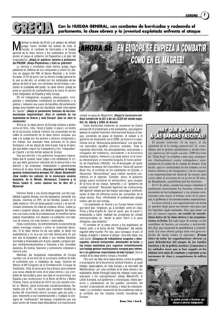 EUROPA            7



GRECIA
GRECIA                                     Con la HUELGA GENERAL, con combates de barricadas y rodeando el
                                           parlamento, la clase obrera y la juventud explotada enfrenta el ataque

        ientras la deuda de EEUU y el peligro de default

M       griego hacen temblar las bolsas de todo el
        mundo; el combate de barricadas y la huelga
general de la clase obrera y los explotados en Grecia
                                                               ¡AHORA SÍ:                          EN EUROPA SE EMPIEZA A COMBATIR
ponen en jaque al gobierno de Papandreu y el plan del
imperialismo. ¡Abajo el gobierno asesino y antiobrero
del PASOK! ¡Abajo Papandreau y todo su gabinete!
    La heroica y combativa clase obrera griega sigue
                                                                                                        COMO EN EL MAGREB!
peleando en defensa de sus conquistas y contra los pla-
nes de ataque del FMI el Banco Mundial y la Unión
Europea. El 16 de junio, con su tercera huelga general en
lo que va del año, en unidad con los indignados de las
plazas de todo el país, con combates de barricadas y cer-
cando la ciudadela del poder, la clase obrera griega se
pone en posición de contraofensiva y le marca el camino
a los indignados de España y toda Europa.
    30 mil trabajadores ocupados, desocupados, inmi-
grantes y estudiantes combativos se enfrentaron a la
policía y rodearon esa cueva de bandidos del parlamento
griego para impedir que los diputados voten más planes
de “ajuste”. ¡Abajo el parlamento fantoche de las tras-
nacionales imperialistas! ¡Viva el combate de los              unidad europea de Maastricht. ¡Abajo la burocracia sin-
explotados en Grecia y toda Europa! ¡Que se abra la            dical carnera de la UGT y de las CCOO del estado espa-
revolución!                                                    ñol; de Adedy y GSEE de Grecia!
    Ahora sí, la clase obrera de Europa empieza a pelear           Estos burócratas traidores se reunieron en Grecia
como en Siria, Libia, Túnez y Egipto. A pesar y en contra
de la burocracia sindical traidora, ha conquistado en las
                                                               porque allí el proletariado y los explotados, que pegaron
                                                               apenas el capital financiero internacional largara el ata-
                                                                                                                                     ¡HAY QUE APLASTAR
calles la coordinación de la clase obrera ocupada que
sale a la huelga con los jóvenes y obreros inmigrantes y
                                                               que, poniendo en jaque al régimen, el estado y el                  A LAS BANDAS FASCISTAS!
                                                               gobierno de Karamanlis en el 2008, ya hicieron la expe-
sin trabajo que acampan hace semanas en la plaza               riencia con la “democracia parlamentaria” con que fue-                El pasado miércoles 12 de mayo, al día
Syntagma y en las plazas de todo el país. Ese es el ejem-      ron desviados aquellos primeros embates. Toda la                  siguiente de le la huelga general del 11, custo-
plo que deben seguir los trabajadores y los “indignados”       izquierda reformista, los anticapitalistas, anarquistas y         diados por la policía antimotines y demás fuer-
en España y en los demás países de Europa.                     renegados del trotskismo, secundando a la burocracia              zas represivas del estado asesino, 1000 fascistas
    Hay que derrotar a los gobiernos burgueses imperia-        sindical traidora, metieron a la clase obrera en la tram-         de “Xrisi avgi” se echaban a una caza, un pogro-
listas que le quieren hacer pagar a los explotados la cri-     pa electoral para un recambio burgués. El nuevo gobier-           mo (linchamiento) contra trabajadores inmi-
sis que ellos generaron salvando de la bancarrota a los        no de Papandreu (PASOK), fue el encargado de pasar                grantes en el centro de la ciudad de atenas. Este
bancos y las empresas, endeudando a generaciones               los planes de ataque del imperialismo. Hacía allí quieren         hecho, que es continuidad de las redadas en los
enteras de la clase obrera. ¡Hay que coordinar la huelga       llevar hoy el combate de los explotados en España, a              barrios obreros y de inmigrantes y de los ataques
general revolucionaria europea YA! ¡Abajo Maastricht!          elecciones “democráticas” para realizar cambios cos-              a las organizaciones de lucha de las masas, dejó
¡Que rueden las cabezas de la monarquía asesina                méticos en el régimen. También, ahora, el gobierno                como saldo el asesinato de un joven de 20 años,
española, de la Merkel, Berlusconi, Cameron y la               griego quiere revestirse de democrático, para escapar
Reina Isabel II, como rodaron las de Ben Alí y
                                                                                                                                 de Bangladesh, acuchillado por los fascistas.
                                                               de la furia de las masas, llamando a un “gobierno de                  El 15 de junio, cuando las masas rodeaban el
Mubarak!                                                       unidad nacional”. Necesitan legitimar las instituciones           parlamento nuevamente los fascistas salieron al
                                                               del régimen odiado por las masas para seguir profundi-
     Estamos frente a una Grecia desgarrada, con los capi-                                                                       encuentro de los trabajadores y los jóvenes com-
                                                               zando el plan de ofensiva contra las conquistas de la
talistas fugando divisas, con los banqueros cobrando sus                                                                         batientes para hacer el trabajo sucio de la patro-
                                                               clase obrera. Pero, difícilmente el proletariado griego
deudas, mientras un 25% de las familias quedan en la                                                                             nal, el gobierno y las trasnacionales imperialistas.
                                                               vuelva caer en esa trampa.
calle, existe un 10% de desocupación crónica y se han eli-                                                                           la clase obrera y sus organizaciones de lucha
                                                                   Los explotados en Grecia y en Europa tienen mucho
minado centenares de miles de empleos. Ahora, vuelve un        que decir aún. Empiezan, ya, a combatir como en Libia,            no pueden dejar pasar un minuto más para que
nuevo y superior ataque, que deberán pagarlos las masas        Túnez y Siria al grito de “que se vayan, que se vayan” y          los fascistas sigan actuando. Hay que poner en
con una nueva ronda de privatizaciones en beneficio de los     empezando a hacer realidad las proclamas de unidad                pie, de manera urgente, un comité de autode-
pulpos imperialistas, con ataques a la jubilación, con sala-   internacionalista de “desde la plaza Tahrir a la plaza            fensa único de la clase obrera y las organiza-
rios de miseria, con más hambre y desempleo.                   Sintagma, aquí estamos”.                                          ciones en lucha. En cada lugar de trabajo, en las
     Estas condiciones, de enfrentamiento brutal entre las         El combate de la clase obrera y los explotados de             asambleas de barrios, en escuelas y universida-
clases enemigas empieza a entrar en instancias decisi-         Grecia junto a la lucha de los “indignados” del estado            des, hay que organizar la autodefensa y centrali-
vas. Si la clase obrera no da una salida, la darán los         español debe triunfar. Por eso, para conseguir el pan, el         zarla. la clase obrera griega tiene una gran tra-
explotadores y no va a ser con más democracia. Es por          trabajo, el salario y detener el ataque: ¡Una sola clase, una     dición de lucha contra el fascismo: ¡frente
eso que la burguesía ya alista a sus bandas fascistas          sola lucha! ¡Congreso de trabajadores ocupados y deso-            único de todas las organizaciones obreras ya
(armadas y financiadas por el gran capital) y prepara gol-     cupados, obreros inmigrantes, estudiantes en lucha, y             para defendernos del ataque de las bandas
pes contrarrevolucionarios e inclusive a los coroneles         las masas explotadas para organizar inmediatamente                fascistas y de la policía asesina! ¡Llamemos a
asesinos. En Grecia, fascismo y comunismo empiezan a           una huelga general revolucionaria europea para enfren-            los soldados rasos que se han negado en los
verse la cara.                                                 tar a los gobiernos imperialistas de toda Europa! ¡Viva la        últimos tres años de combate a reprimir a sus
     Mientras, las burguesías imperialistas de Europa          unidad de la clase obrera Europa y mundial!                       hermanos de clase y conquistemos la milicia
cuentan con el servicio de la burocracia sindical de todo          Para unir las filas de la clase obrera, contra la política    obrera!
el continente que, a mediados de mayo, hicieron en             y el programa de la burocracia sindical traidora: ¡A igual
Atenas el XII Congreso de la Confederación Europea de          trabajo, igual salario, en toda Europa y al otra lado del
Sindicatos. Toda la burocracia fue a Grecia para contener      Mediterráneo! ¡Un solo combate de la clase obrera y los
una nueva oleada de lucha de la clase obrera y sus com-        explotados desde Portugal hasta las estepas rusas para
bates de barricadas y para que esta no se sincronice con       expropiar a los expropiadores! ¡Abajo Maastricht, la
España y las revoluciones en el Norte de África y Medio        Unión Europea, sus gobiernos y monarquías, todos ase-
Oriente. Como ya hicieran en 2010 con una reunión simi-        sinos y expoliadores de los pueblos oprimidos del
lar en Madrid, estos burócratas socialimperialistas, lla-      mundo! ¡Expropiación de la banca y todas las trasnacio-
mados por el PC, se reúnen para mantener dividas las           nales! ¡La verdadera resolución de los problemas está en
luchas del movimiento obrero europeo, país por país, y         el combate por los Estados Unidos Socialistas de
para imponerle a sus manifestaciones y huelgas la con-         Europa!
signa de “rectificación” del ataque, impidiendo que una                                                                                              La policía proteje a fascistas que
                                                                                                      ANIBAL VERA   Y   ANA R.
gran acción de masas logre descalabrar a la reaccionaria                                                                                               atacan a obreros inmigrantes
 