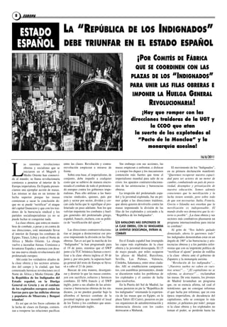 8      EUROPA



     ESTADO LA “REPÚBLICA DE LOS INDIGNADOS”
    ESPAÑOL DEBE TRIUNFAR EN EL ESTADO ESPAÑOL
                                                                                                            ¡POR COMITÉS                     DE      FÁBRICA
                                                                                                          QUE SE COORDINEN CON LAS
                                                                                                      PLAZAS DE LOS                      “INDIGNADOS”
                                                                                                      PARA UNIR LAS FILAS OBRERAS E
                                                                                                        IMPONER LA         HUELGA GENERAL
                                                                                                                      REVOLUCIONARIA!
                                                                                                           ¡Hay que romper con las
                                                                                                      direcciones traidoras de la UGT y
                                                                                                              la CCOO que atan
                                                                                                        la suerte de los explotados al
                                                                                                         “Pacto de la Moncloa” y la
                                                                                                             monarquía asesina!

                                                                                                                                                                 16/6/2011




l
          as enormes revoluciones            entre las clases. revolución y contra-           Sin embargo con sus acciones, las
          obreras y socialistas que se       rrevolución empiezan a mirarse de            masas empiezan a enfrentar, a dislocar         El movimiento de los “indignados”,
          iniciaron en el Magreb y           frente.                                      y a romper los diques y los mecanismos     en su primera declaración manifestó:
          Medio oriente han conmovi-             Sobre esta base, el imperialismo, de     contención más fuertes que tiene el        “Queremos recuperar nuestra capaci-
do al mundo; su llama revolucionaria         conjunto, debe impedir a cualquier           imperialismo mundial para salir de su      dad para ser actores de un motor de
comienza a penetrar al interior de la        costo que se subleve de manera sincro-       crisis: los aparatos contrarrevoluciona-   cambio, combatiendo un país de preca-
Europa imperialista. En España presen-       nizada el combate de todo el proletaria-     rios de las aristocracias y burocracias    riedad, desempleo y privatización de
ciamos una ejemplar acción de masas.         do europeo contra los gobiernos impe-        obreras.                                   nuestra educación. Somos además
las mismas se dan en un terreno de           rialistas. Para ello utilizan a las buro-        la irrupción del proletariado espa-    conscientes que la movilización y la
lucha superior porque las masas              cracias sindicales, quienes, país por        ñol y la juventud explotada, fue un pri-   lucha tienen sentido, pero sobre todo
comienzan a sacar la conclusión de:          país y sector por sector, dividen y cer-     mer golpe a las direcciones traidoras,     de que son necesarias. Italia, Francia,
que no se puede “rectificar” el ataque       can cada lucha que le signifique al pro-     que ahora quieren devolverlo contra las    Grecia o Islandia nos enseñan que la
del capital financiero y que con los trai-   letariado un paso adelante. Son los que      masas imponiendo la división de las        movilización es indispensable. El
dores de la burocracia sindical y los        volvían impotente los combates y huel-       filas de los explotados y cercando a la    mundo árabe nos demuestra que la vic-
partidos socialimperialistas ya no se        gas generales del proletariado griego,       “república de los indignados”.             toria es posible”. ¡la clase obrera y sus
puede luchar ni conquistar nada.             español, francés, etcétera, con su políti-                                              sectores más combativos plasmaron un
    la clase obrera, que entra en manio-     ca de “rectificación del ajuste”.            LOS BATALLONES MÁS EXPLOTADOS DE           programa internacionalista para iniciar
bras de combate, a pesar y en contra de                                                   LA CLASE OBRERA, CON SU VANGUARDIA         su combate!
sus direcciones, está intentando llevar          las direcciones contrarrevoluciona-      LA JUVENTUD DESOCUPADA, ENTRAN AL              al grito de “Nos habéis quitado
al interior de Europa los combates de        rias se juegan a desincronizar ese pro-      COMBATE                                    demasiado, ahora lo queremos todo”
Egipto, túnez, libia y todo el Norte de      ceso imponiendo la división en las filas                                                los indignados demostraban estar en un
África y Medio oriente. la chispa            obreras. tan es así que la marcha de los         En el Estado español han irrumpido     ángulo de 180° a las burocracias y aris-
vuelve a incendiar atenas. comienza a        “indignados” la han programado para          las capas más explotadas de la clase       tocracias obreras y a los partidos refor-
levantarse España y amenaza con desa-        el 19 de junio, mientras que el SWP          obrera y la juventud desocupada. El 15     mistas que con su impotente política de
tar una nueva oleada revolucionaria del      junto a la tuc británica llaman a movi-      de mayo pasado, por miles ocuparon         “rectificar el ajuste” ponían de rodillas
proletariado europeo.                        lizar a la clase obrera inglesa el 30 de     las plazas de Madrid, Barcelona,           a la clase obrera ante el gobierno de
    ahí están los verdaderos aliados de      junio y, por otra parte, la supuesta huel-   Sevilla, las Palmas, Valencia,             Zapatero y la monarquía asesina.
la clase obrera y los sectores arruina-      ga general del resto de Europa se lleva-     córdoba, Salamanca, entre otras ciuda-         “Revolución de los indignados”…
dos del campo y la ciudad, que han           rá a cabo el 21 de junio.                    des. allí se establecieron campamen-       “¡Nuestros sueños no caben en vues-
comenzado heroicas revoluciones en el            Buscan de esta manera, desorgani-        tos, con asambleas permanentes, donde      tras urnas!”… “¡El capitalismo no se
Norte de África y Medio oriente. ¡En         zar y destruir lo que las masas constru-     se discutieron todos los problemas de      reforma, se destruye!”… exclamaban
la república de los indignados del           yen con sacrificio, esfuerzo y heroicos      los explotados y el camino de lucha        las masas. de esta manera, los jóvenes
Estado español, en la huelga                 combates. El NPa francés y el SWP            para resolverlos.                          de Madrid levantaban un programa
General en Grecia y en el combate            inglés, junto a sus aliados de las aristo-       En la Puerta del Sol de Madrid, las    que, en su esencia afirma, tal cual el
de los explotados europeos están las         cracias y burocracias obreras de los sin-    masas pusieron en pie la “republica de     trotskismo: que no consigue reformas
fuerzas para que las milicias obreras        dicatos, ya no pueden guardar bajo la        los indignados” retomando la experien-     el que lucha por reformas; que en esta
y populares de misarrata y Bengasi           alfombra el heroico combate de la            cia de las masas que en Egipto, en la      época imperialista, de decadencia del
triunfen!                                    juventud inglesa que incendió el local       plaza tahrir (El cairo), pusieron en pie   capitalismo, sólo se consigue lo más
    Es así que en los focos calientes de     de los tories y los combates que anun-       sus organismos de autodeterminación y      mínimo ¡si peleamos por todo!, porque
la lucha de clases en Europa, comien-        cia el proletariado inglés.                  democracia directa con los cuales          si la clase obrera y los explotados no
zan a romperse las relaciones pacificas                                                   derrocaron a Mubarak.                      toman el poder, se perderán hasta las
 